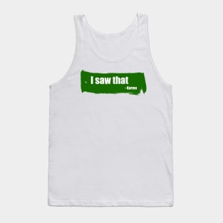 I saw that - funny karma quote Tank Top